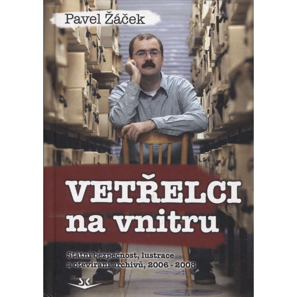 Vetřelci na vnitru. Státní bezpečnost, lustrace a otevírání archivů, 2006–2008