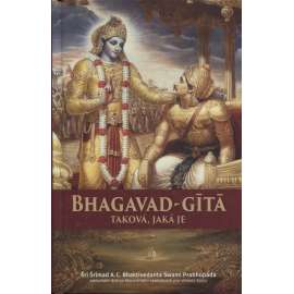 Bhagavad-gita taková, jaká je [Bhagavadgita - hinduismus] s původními sanskrtskými texty, přepisem do latinského písma, českými synonymy, překlady a podrobnými výklady