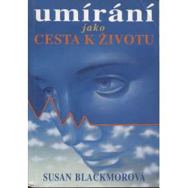 Umírání jako cesta k životu [Obsah: věda a předsmrtné prožitky, smrt]