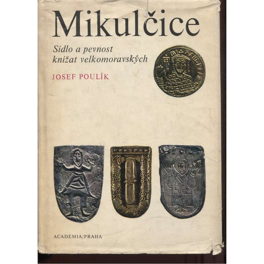 Mikulčice: Sídlo a pevnost knížat velkomoravských [Velká Morava, Velkomoravská říše, archeologie]