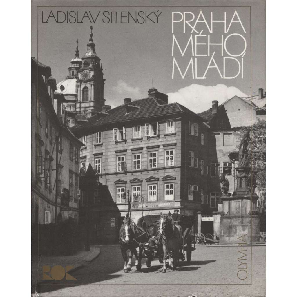 Praha mého mládí [fotografie Ladislav Sitenský - Malá Strana Hradčany Staré a Nové Město]