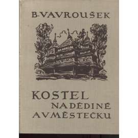 Kostel na dědině a v městečku [kniha národopisných fotografií - lidová dřevěná architektura: Čechy, Morava, Slezsko, Slovensko a Podkarpatská Rus, cerkev]