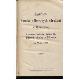 Zpráva Komise odborových  sdružení v Rakousku k pátému řádnému sjezdu odborových sdružení v Rakousku ve Vídni 1907 (Vídeň, odbory)