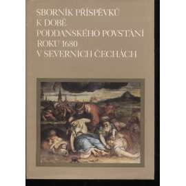 Sborník příspěvků k době poddanského povstání roku 1680 v severních Čechách [severní Čechy, Ústecký kraj, Liberecko, okr. Most, Louny]