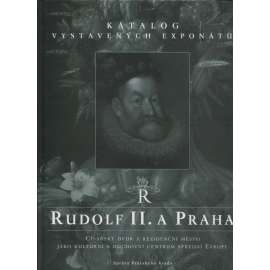 Rudolf II. a Praha. Císařský dvůr a rezidenční město jako kulturní a duchovní centrum střední Evropy. Katalog výstavy