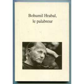 Bohumil Hrabal, le palabreur. Texte de et sur Bohumil Hrabal [dějiny literatury, literární věda]