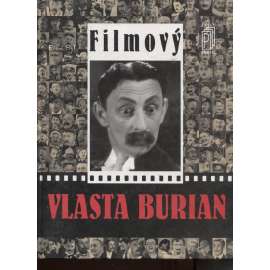 Filmový Vlasta Burian [Vše o Vlastovi Burianovi, jeho filmy, kolegové herci, citáty z dobového tisku, první republika, film]