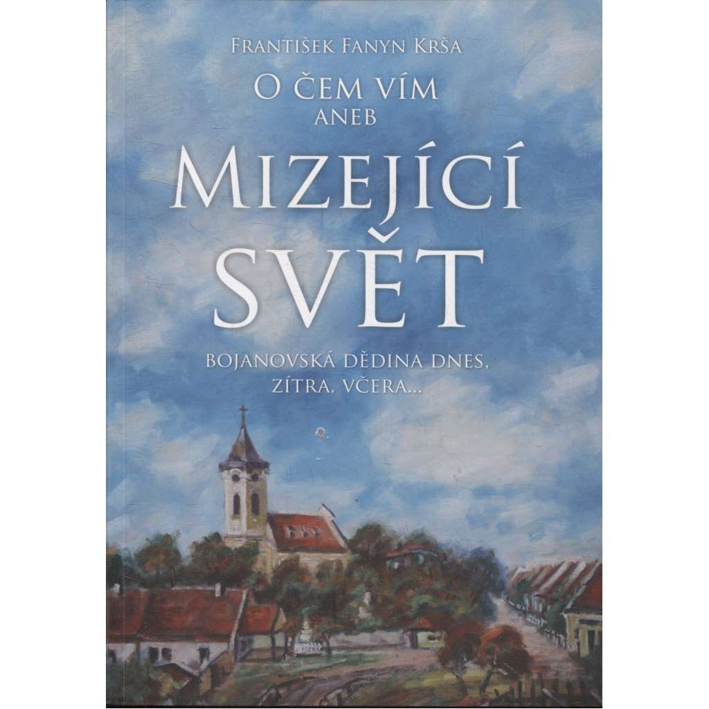 O čem vím, aneb, Mizející svět (Dolní Bojanovice)