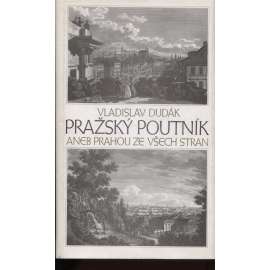 Pražský poutník aneb Prahou ze všech stran [historický průvodce - město Praha]