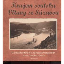 Krajem soutoku Vltavy se Sázavou. (Místa jižně od Prahy na dobových fotografiích Josefa Dvořáka z Davle) Vltava, Sázava