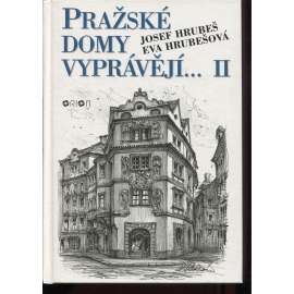 Pražské domy vyprávějí II. [dějiny a příběhy pražských domů - Praha, mj. i Malá Strana, Staré a Nové Město, Vinohrady, Smíchov, Bubeneč ad.]