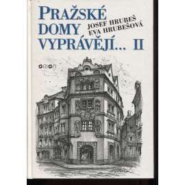 Pražské domy vyprávějí II. [dějiny a příběhy pražských domů - Praha, mj. i Malá Strana, Staré a Nové Město, Vinohrady, Smíchov, Bubeneč ad.]