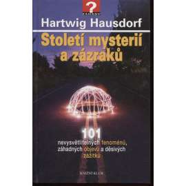 Století mysterií a zázraků. 101 nevysvětlitelných fenoménů, záhadných objevů a děsivých zážitků