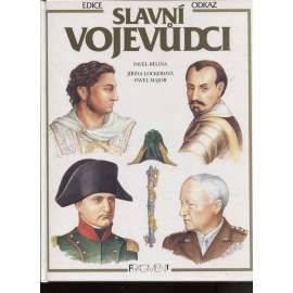 SLAVNÍ VOJEVŮDCI [osobnosti z historie, vojáci, velitelé armády, mj. Alexandr Makedonský, Hannibal, Caesar, Karel Veliký, Čingischán, Žižka, Albrecht z Valdštejna, Napoleon, Moše Dajan ad.]