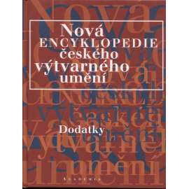 Nová encyklopedie českého výtvarného umění - Dodatky [osobnosti, instituce, spolky, malíři, sochaři, výtvarníci, designéři, grafici, grafika, restaurátoři, scénografové, galerie, výtvarné časopisy, školy, umělci, životopisy, dílo, mecenáši ad.]