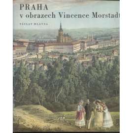 Praha v obrazech Vincence Morstadta (Vincenc Morstadt)