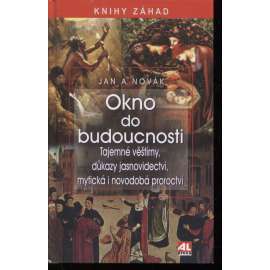 Okno do budoucnosti (Knihy záhad) Tajemné věštírny, důkazy jasnovidectví, mýtická i novodobá proroctví.