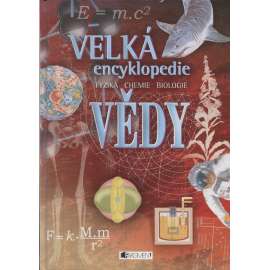 Velká encyklopedie vědy - Fyzika, chemie, biologie