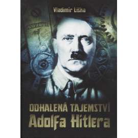 Odhalená tajemství Adolfa Hitlera [Adolf Hitler, 2. světová válka]