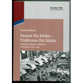 Panzer für Hitler – Traktoren für Stalin. Großunternehmen in Böhmen und Mähren 1938-1950 [hospodářské dějiny, Československo, Protektorát, nacistické válečné hospodářství, znárodnění průmyslu, plánované hospodářství]