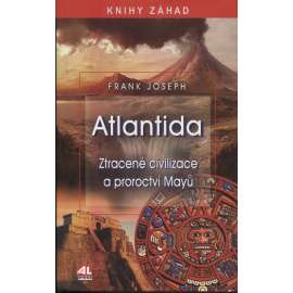 Atlantida. Ztracené civilizace a proroctví Mayů