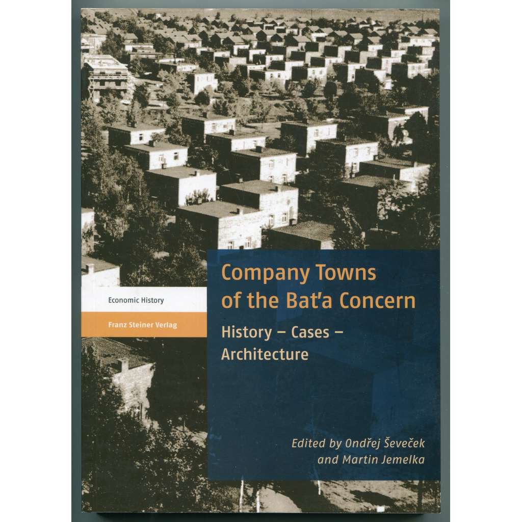 Company Towns of the Baťa Concern: History – Cases – Architecture [koncern Baťa, hospodářské a sociální dějiny, urbanismus, architektura, funkcionalismus, Zlín, Baťovy domky]