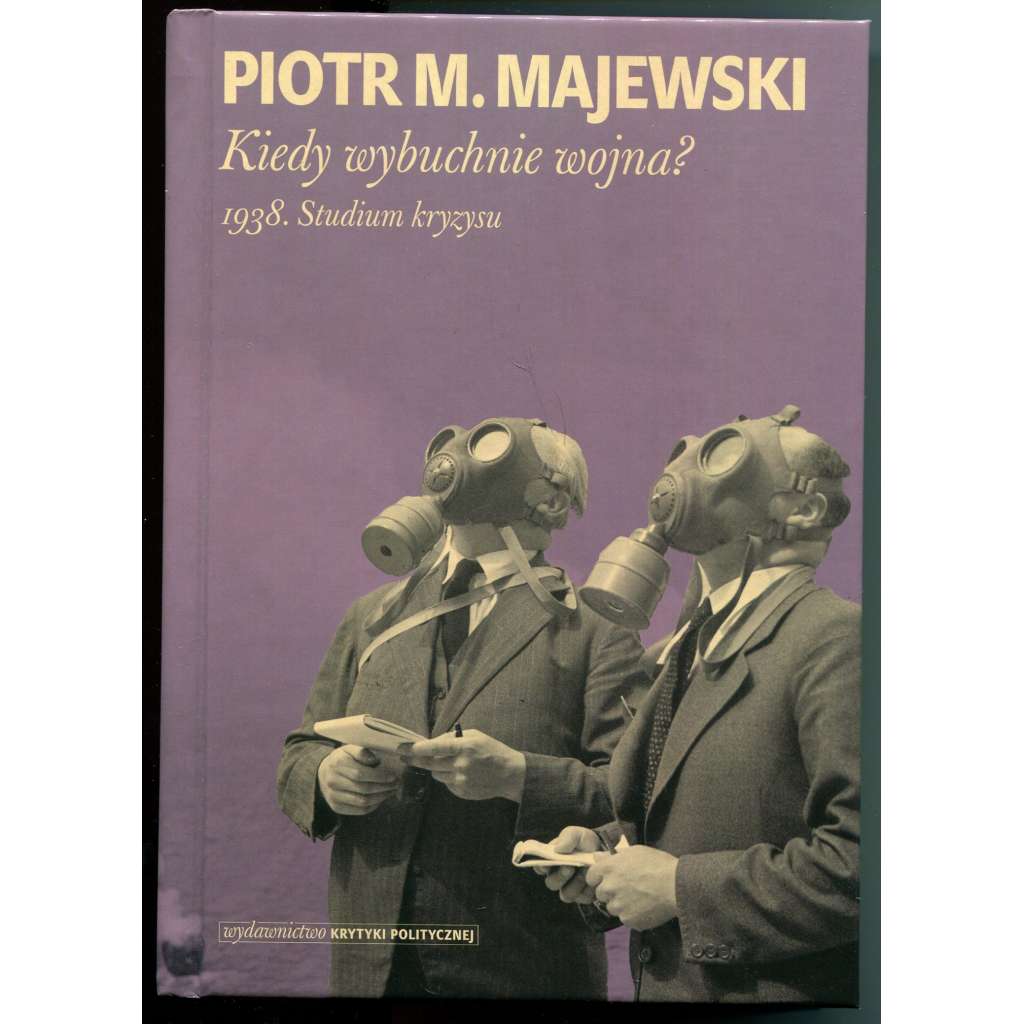 Kiedy wybuchnie wojna? 1938. Studium kryzysu [Československo v roce 1938, Mnichovská dohoda, evropská krize před 2. světovou válkou]