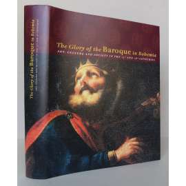 The Glory of the Baroque in Bohemia: Art, Culture and Society in the 17th and 18th Century [Sláva barokní Čechie. Umění, kultura a společnost 17. a 18. století; AJ verze; katalog výstavy, české baroko]