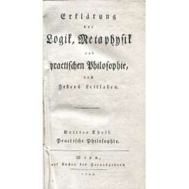 Erklärung der Logik, Metaphysik und practischen Philosophie, sv. 3. Practische Philosophie [1794; praktická filosofie; filozofie; etika; teorie jednání; osvícenství]