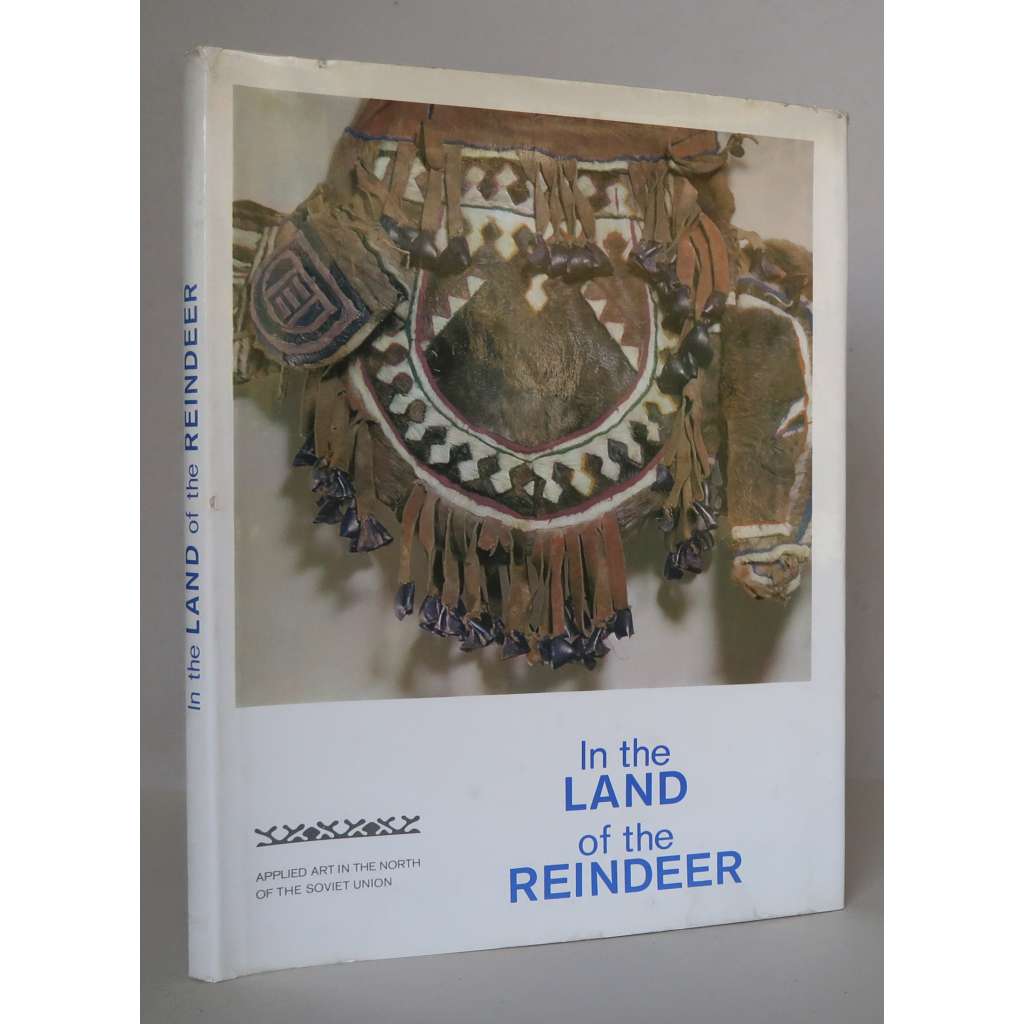 In the Land of the Reindeer: Applied Art in the North of the Soviet Union [užité a dekorativní umění, lidové umění, etnologie, Dálný sever, Rusko, Sibiř, severní Asie, původní národy Severu]