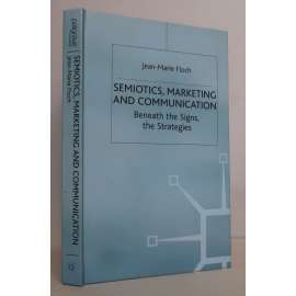 Semiotics, Marketing and Communication. Beneath the Signs, the Strategies [sémiotika, marketing a komunikace; obchodní strategie, reklama]