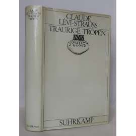 Traurige Tropen  [Smutné tropy; Amazonie, Brazílie, jihoameričtí indiáni, etnologie, etnografie, sociální a kulturní antropologie, cestopis, Claude Lévi-Strauss - podpis a věnování]