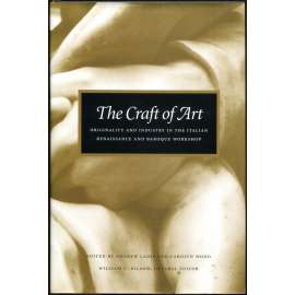 The Craft of Art: Originality and Industry in the Italian Renaissance and Baroque Workshop [umění; renesance; baroko]