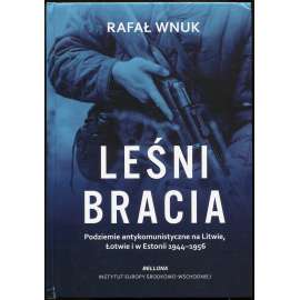 Leśni bracia. Podziemie antykomunistyczne na Litwie, Łotwie i w Estonii 1944-1956 [Lesní bratři Litva Lotyšsko Estonsko]