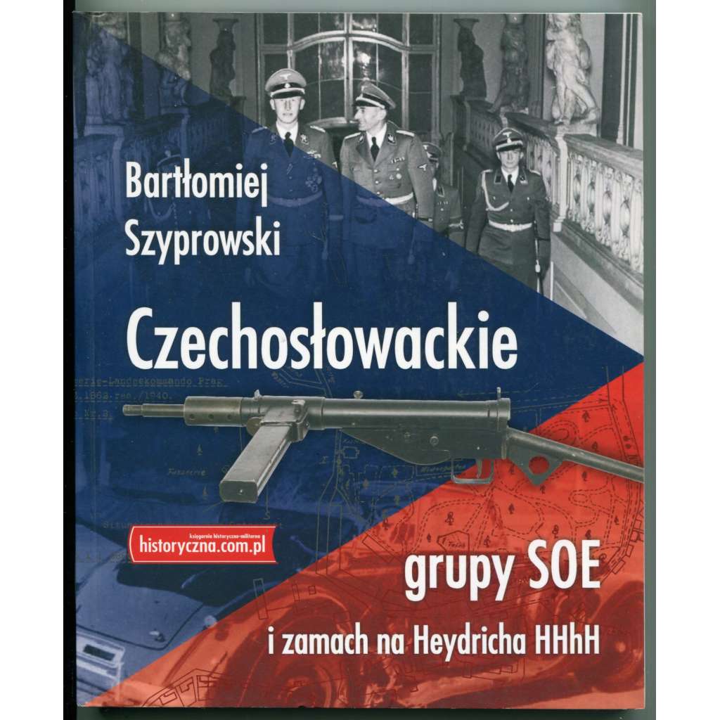 Czechoslowackie grupy SOE i zamach na Heydricha HHhH [atentát na Reinharda Heydricha, operace československé exilové armády, výsadky během 2. světové války, Protektorát Čechy a Morava, zahraniční odboj]