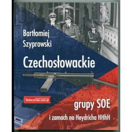 Czechoslowackie grupy SOE i zamach na Heydricha HHhH [atentát na Reinharda Heydricha, operace československé exilové armády, výsadky během 2. světové války, Protektorát Čechy a Morava, zahraniční odboj]