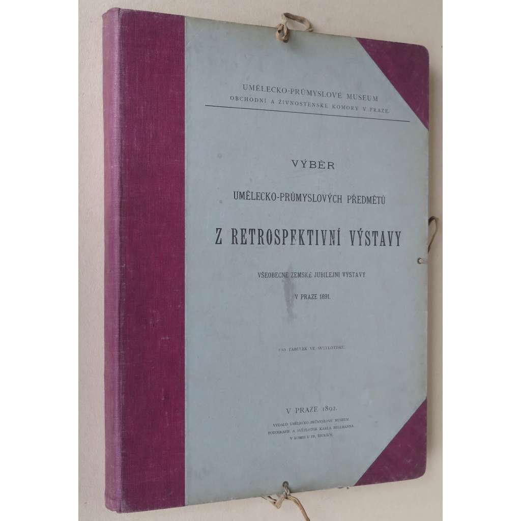 Výběr umělecko-průmyslových předmětů z retrospektivní výstavy všeobecné zemské jubilejní výstavy v Praze 1891 [výstava; užité umění; umělecké řemeslo; jubilejní zemská výstava]