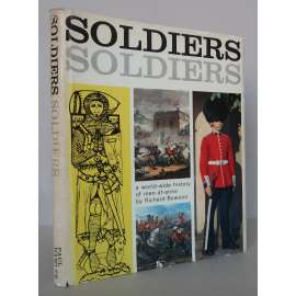 Soldiers, Soldiers. A world-wide history of men-at-arms [dějiny vojenství, vojáci, světové armády minulosti až do 20. století, výzbroj, rytíři, první a druhá světová válka] HOL