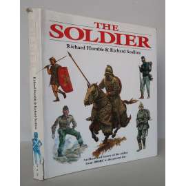 The Soldier. An illustrated history of the soldier from 3000BC to the present day [vojáci, světové armády historie, dějiny vojenství, ilustrovaná encyklopedie] HOL