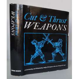 Cut and Thrust Weapons. A fascinating and illuminating study of European side-arms througt the ages [vojenská historie, dějiny vojenství, chladné zbraně, bodné a sečné zbraně] HOL