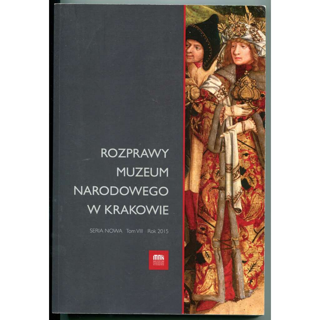 Rozprawy Muzeum narodowego w Krakowie, Seria Nova, Tom VIII, Kraków 2015 / Papers of the National Museum in Krakow, New Series, Volume VIII [dějiny umění, restaurování, muzeologie, kodikologie, Národní muzeum v Krakově]