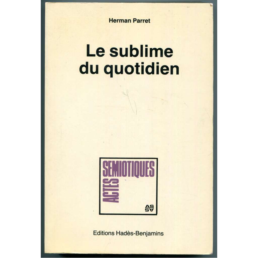 Le sublime du quotidien ["Vznešenost každodenního života", filosofie jazyka, estetika, sémiotika, naratologie, fenomenologie]