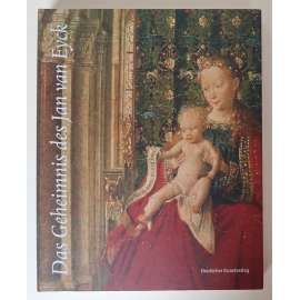 Das Geheimnis des Jan van Eyck. Die frühen niederländischen Zeichnungen und Gemälde in Dresden [raně nizozemské / vlámské malířství, severská renesance, katalog]