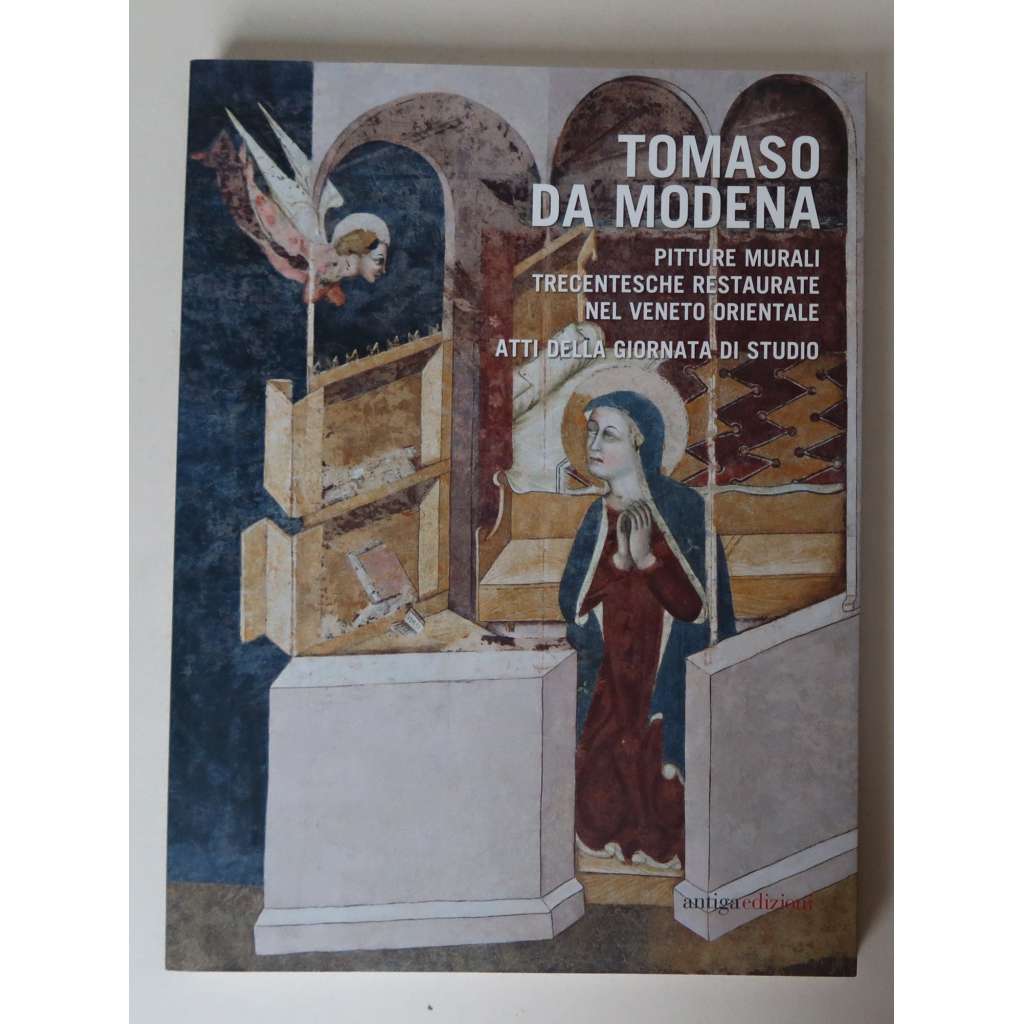 Tomaso da Modena. Pitture murali trecentesche restaurate nel Veneto orientale [vrcholná gotika, malířství, fresky, Treviso, Benátsko aj., dějiny umění ]