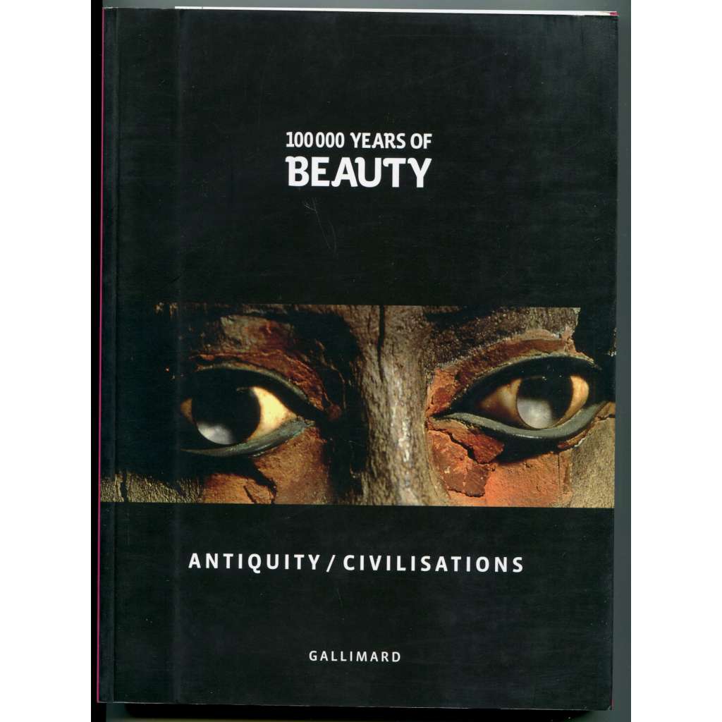 Antiquity / Civilisations [= 100,000 Years of Beauty] [100000 let krásy, kulturní dějiny, krása ve starověku, antika, staré civilizace, antické Řecko, Řím, Egypt, Indie, Čína, Mezoamerika]