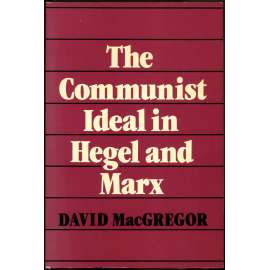 The Communist Ideal in Hegel and Marx [Komunistický ideál u Hegela a Marxe; filosofie; filozofie; komunismus]