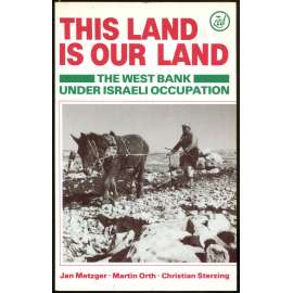 This Land is Our Land: The West Bank Under Israeli Occupation [Palestina; Izrael; Gaza; Západní břeh; okupace]