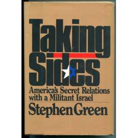 Taking Sides. Americaʾs Secret Relations with a Militant Israel [politika, politologie, historie, Blízký východ, vztahy Amerika (USA) - Izrael 1948-1967]