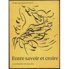 Entre savoir et croire [ilustrace a podpis Jean René Bazaine; umění; evoluce; křesťanství; filosofie; víra; biologie]