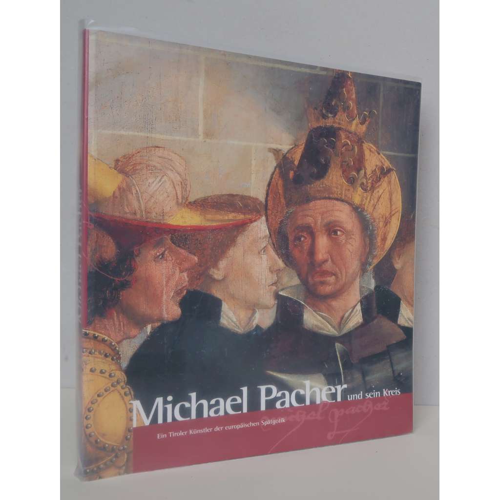 Michael Pacher und sein Kreis. Ein tiroler Künstler der europäischen Spätgotik 1498-1998 [rakouská pozdní gotika, raná renesance, malířství, sochařství, řezbářství, Tyrolsko, katalog výstavy]